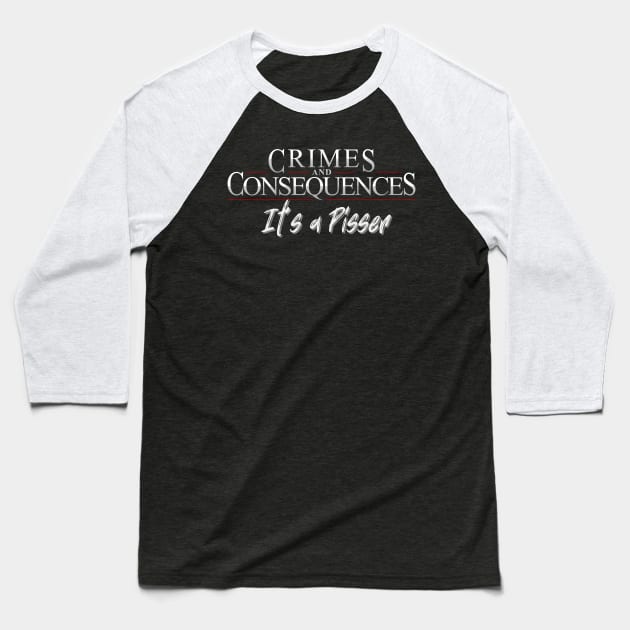 It's a Pisser! Baseball T-Shirt by Crimes and Consequences